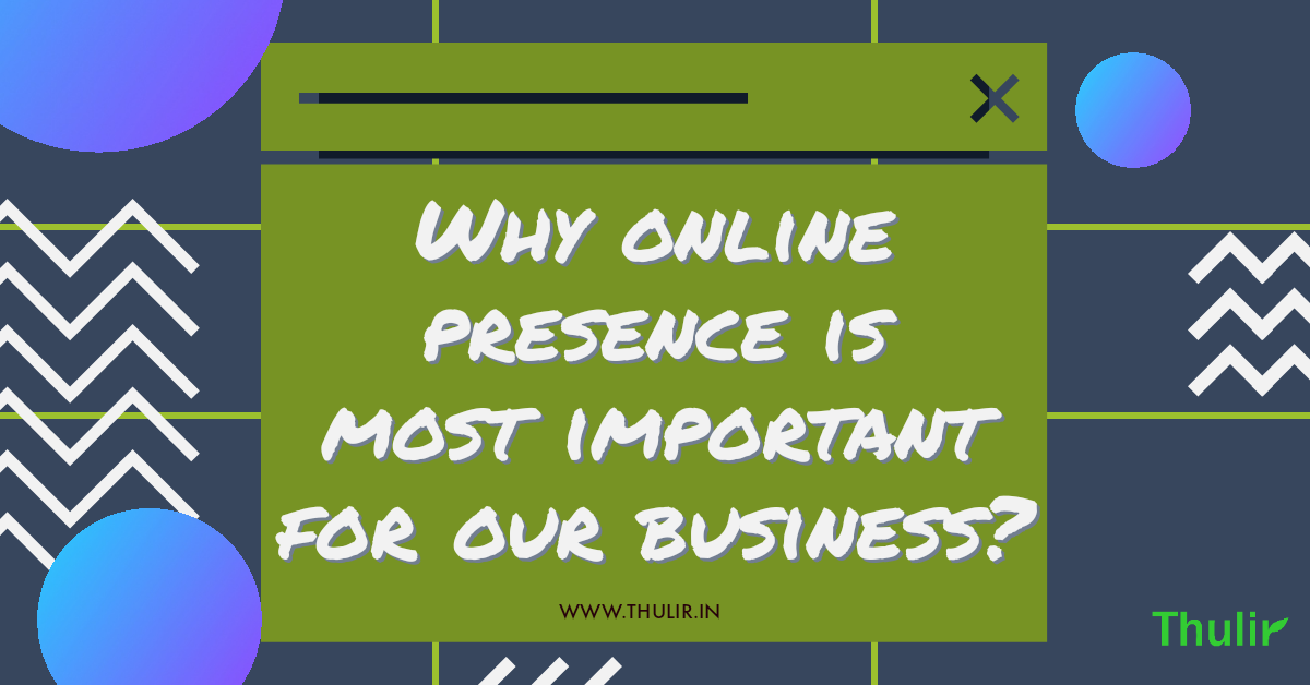 Why Online Presence is most important for our business?